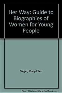 Her Way : Guide to Biographies of Women for Young People (Hardcover, 2 Rev ed)