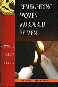 Remembering Women Murdered by Men : Memorials Across Canada (Paperback)