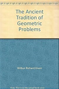 The Ancient Tradition of Geometric Problems, PT 1 (Hardcover)