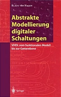 Abstrakte Modellierung Digitaler Schaltungen: VHDL Vom Funktionalen Modell Bis Zur Gatterebene (Hardcover)