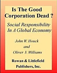 Is the Good Corporation Dead : Social Responsibility in a Global Economy (Paperback)