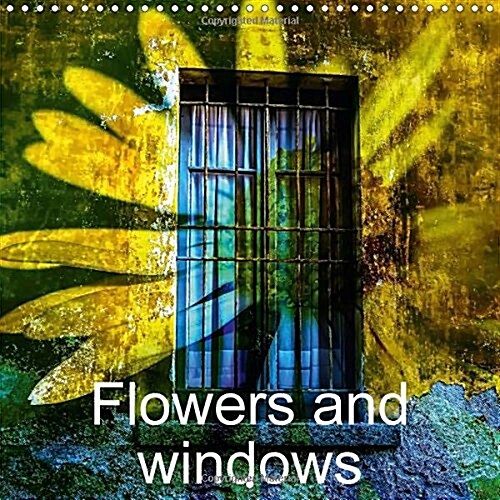 Flowers and Windows : Macro Shots of Flowers in Combination with Old Windows (Calendar)