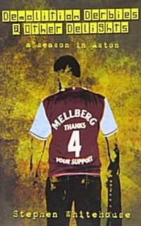 Demolition Derbies and Other Delights : A Season in Aston (Paperback)