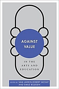 Against Value in the Arts and Education (Hardcover)