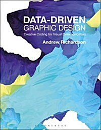 Data-Driven Graphic Design : Creative Coding for Visual Communication (Paperback)