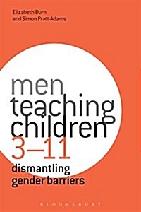 Men Teaching Children 3-11 : Dismantling Gender Barriers (Hardcover)