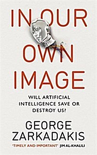 In Our Own Image : Will Artificial Intelligence Save or Destroy Us? (Paperback)