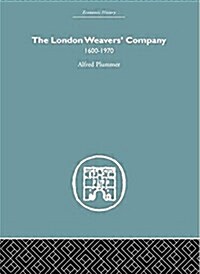 The London Weavers Company 1600 - 1970 (Paperback)