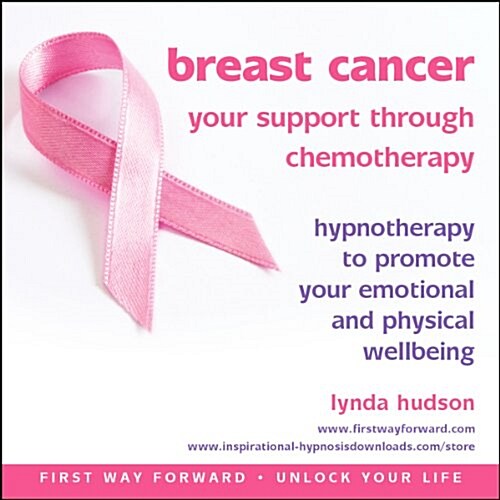 Breast Cancer: Your Support Through Chemotherapy : Hypnotherapy to Promote Your Emotional and Physical Wellbeing (CD-Audio)