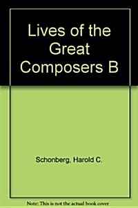 LIVES OF THE GREAT COMPOSERS B (Paperback)