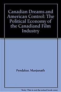 Canadian Dreams and American Control : The Political Economy of the Canadian Film Industry (Paperback, 3 Rev ed)