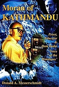Moran of Kathmandu : Pioneer Priest, Educator and Ham Radio Voice of the Himalaya (Paperback)