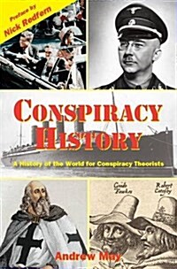 Conspiracy History : A History of the World for Conspiracy Theorists (Paperback)