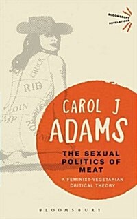 The Sexual Politics of Meat - 25th Anniversary Edition: A Feminist-Vegetarian Critical Theory (Paperback)
