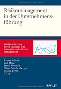 Risikomanagement in Der Unternehmensfuhrung : Wertgenerierung Durch Chancen- Und Kompetenzorientiertes Management (Hardcover)