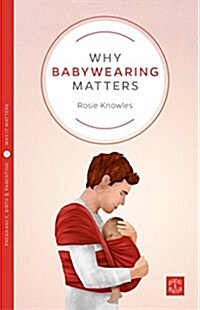 Why Babywearing Matters (Paperback)