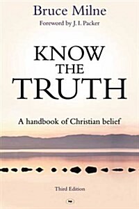 Know the Truth : A Handbook of Christian Belief (Paperback, 3 Revised edition)