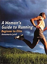 A Womans Guide to Running : Beginner to Elite (Paperback)