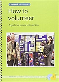 How to Volunteer : A Guide for People with Aphasia (Paperback)
