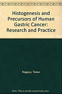 Histogenesis and Precursors of Human Gastric Cancer : Research and Practice (Hardcover)