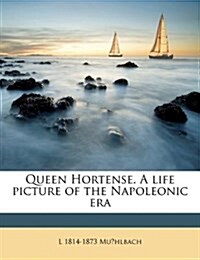 Queen Hortense. A life picture of the Napoleonic era (Paperback)