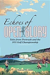 Echoes of Open Glory : Tales from Portrush and the 1951 Open Championship (Paperback)