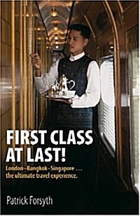 First Class at Last! : An Antidote to Past Travel Horrors - More Than 1,200 Miles in Extreme Luxury (Paperback)