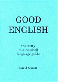 Good English : The Witty in-a-nutshell Language Guide (Paperback)
