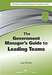 The Government Managers Guide to Leading Teams (Paperback)