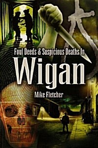 Foul Deeds and Suspicious Deaths in Wigan (Paperback)