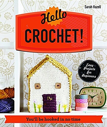 Hello Crochet! : Youll be hooked in no time (Paperback)