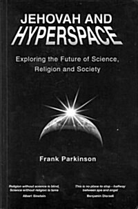 Jehovah and Hyperspace : Exploring the Future of Science, Religion and Society (Paperback)