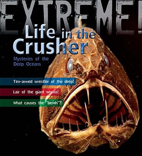 Extreme Science: Life in the Crusher : Mysteries of the Deep Oceans (Hardcover)