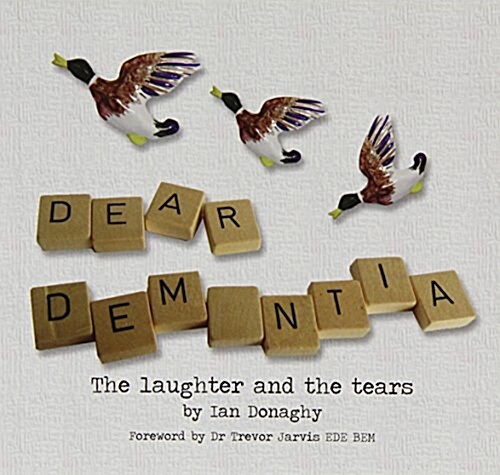 Dear Dementia : The Laughter and the Tears (Paperback)