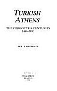 Turkish Athens : The Forgotten Centuries, 1456-1832 (Paperback)