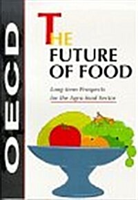 The Future of Food : Long-term Prospects for the Agro-food Industry (Paperback)