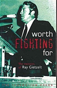 Worth Fighting for : The Memoirs of Ray Gietzelt, General Secretary of the Federated Miscellaneous Workers Union of Australia 1955-1984 (Paperback)