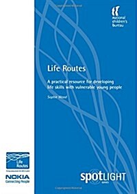 Life Routes : A Practical Resource for Developing Life Skills with Vulnerable Young People (Spiral Bound)