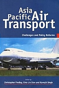 Asia Pacific Air Transport : Challenges and Policy Reforms (Hardcover)
