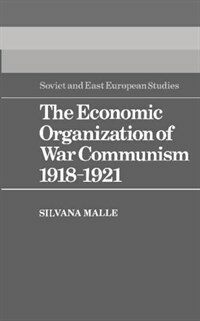 The economic organization of war communism, 1918-1921