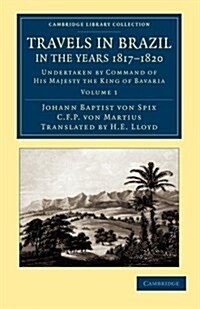 Travels in Brazil, in the Years 1817–1820 : Undertaken by Command of His Majesty the King of Bavaria (Paperback)