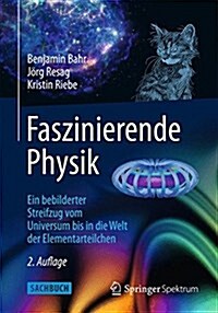 Faszinierende Physik: Ein Bebilderter Streifzug Vom Universum Bis in Die Welt Der Elementarteilchen (Hardcover, 2, 2. Aufl. 2015)