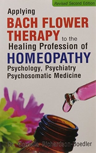 Applying Bach Flower Therapy to the Healing Profession of Homoeopathy (Paperback)