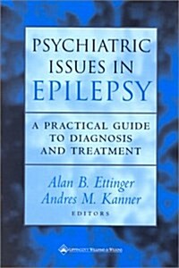 Psychiatric Issues in Epilepsy : A Practical Guide to Diagnosis and Treatment (Hardcover)