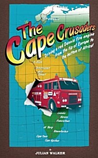 The Cape Crusaders : Driving a Red Dennis Fire Engine from the Tip of Europe to the Bottom of Africa (Paperback)