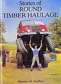 Stories of Round Timber Haulage (Hardcover)