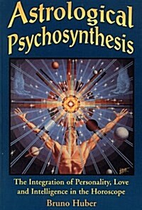 Astrological Psychosynthesis: The Integration of Personality, Love and Intelligence in the Horoscope (Paperback, Revised)