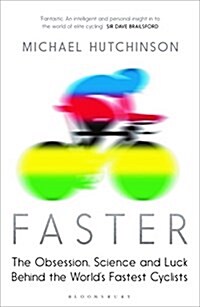 Faster : The Obsession, Science and Luck Behind the Worlds Fastest Cyclists (Paperback)
