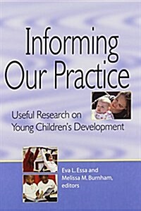 Informing Our Practice : Useful Research on Young Childrens Development (Paperback)