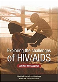 Exploring the Challenges of HIV/AIDS : Seminar Proceedings (Paperback)